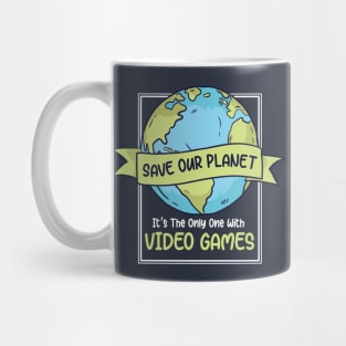 Save Our Planet. It's the Only One with Video Games. Mug